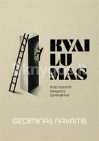 KVAILUMAS. Kaip daromi blogiausi sprendimai - Gediminas Navaitis
