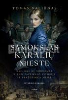 SĄMOKSLAS KARALIŲ MIESTE. 1863–1864 m. sukilimas, vieno paveikslo istorija ir pražūtinga meilė - Tomas Valiūnas