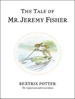 The Tale of Mr. Jeremy Fisher: The original and authorized edition