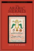 The Arabic Hermes: From Pagan Sage to Prophet of Science