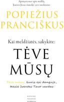 Kai meldžiatės, sakykite: Tėve mūsų - Jorge Mario Bergoglio, popiežius Pranciškus