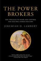The Power Brokers: The Struggle to Shape and Control the Electric Power Industry