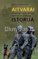 AITVARAI. Lietuvos specialiųjų operacijų pajėgų istorija - Giedrius Petkevičius