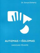 Autizmas – išgijimas. Vadovas tėvams, Autizmas – išgijimas. Vadovas tėvams