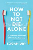 How to Not Die Alone - Logan Ury