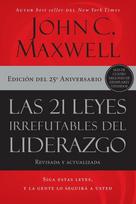 La Las 21 Leyes Irrefutables del Liderazgo: Siga Estas Leyes, Y La Gente Lo Seguir¿¿ a Usted (Aniversario Edicion)