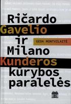 Ričardo Gavelio ir Milano Kunderos kūrybos paralelės - Geda Montvilaitė
