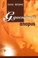 Gyvenimas anapus. Aiškiaregės kelionė į pomirtinį gyvenimą - Sylvia Browne, Lindsay Harrison