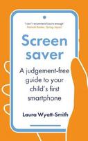 Screensaver: A Judgement-Free Guide to Your Child's First Smartphone