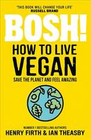BOSH! How to Live Vegan