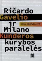 Ričardo Gavelio ir Milano Kunderos kūrybos paralelės - Geda Montvilaitė