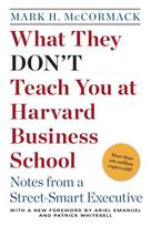 What They Dont Teach You at Harvard Business School: Notes from a Street-Smart Executive
