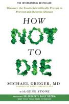 How Not To Die - Michael Greger, Gene Stone