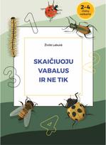 SKAIČIUOJU VABALUS IR NE TIK. Pratybų sąsiuvinis 2–4 metų vaikams - Živilė Labutė
