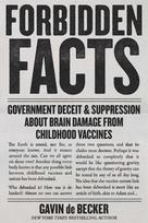 Forbidden Facts: Government Deceit & Suppression About Brain Damage from Childhood Vaccines - Gavin De Becker