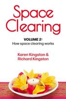 Space Clearing, Volume 2: How space clearing works