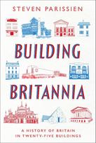 Building Britannia: A History of Britain in Twenty-Five Buildings