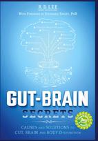 Gut-Brain Secrets: Causes and Solutions to Gut, Brain and Body Dysfunction