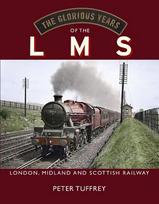 Glorious Years of the LMS: London, Midland and Scottish Railway