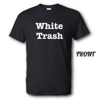 White Trash Brand New Shirt Multiple Sizes and Colors Unisex T-Shirt XXL