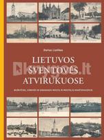 Lietuvos šventovės atvirukuose. Lithuanian sanctuaries on postcards. Bažnyčios, cerkvės ir sinagogos miestų ir miestelių kraštovaizdyje - Darius Liutikas