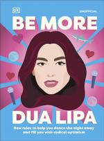 Be More Dua Lipa: New Rules to Help You Dance the Night Away and Fill You with Radical Optimism