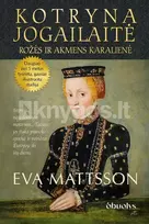 Kotryna Jogailaitė. Rožės ir akmens karalienė (minkšti viršeliai) - Eva Mattsson