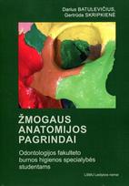 Žmogaus anatomijos pagrindai. Odontologijos fakulteto burnos higienos specialybės studentams - Darius Batulevičius, Gertrūda Skipkienė
