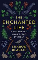 The Enchanted Life: Unlocking the Magic of the Everyday