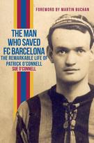The Man Who Saved FC Barcelona: The Remarkable Life of Patrick OConnell