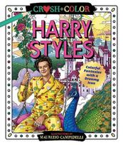 Crush and Color: Harry Styles: Colorful Fantasies with a Dreamy Icon, Crush and Color: Harry Styles: Colorful Fantasies with a Dreamy Icon