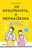 Jis nesupranta, ji nepaaiškina. Kaip kalbėtis su vyrais ir moterimis - Tatsunari Iota