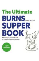 The Ultimate Burns Supper Book: A Practical (but Irreverent) Guide to Scotlands Greatest Celebration