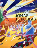 Requiem svajonei. Requiem for a dream. Jonas Jurcikas, 1986–2020 - Raminta Jurėnaitė