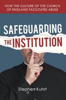 SAFEGUARDING THE INSTITUTION: How the culture of the Church of England facilitates abuse