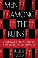 Men Among the Ruins: Postwar Reflections of a Radical Traditionalist