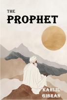 The Prophet: The Original 1923 Edition With Complete Illustrations (A Classics Kahlil Gibran Novel)