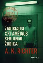 ŽIAURIAUSI XXI AMŽIAUS SERIJINIAI ŽUDIKAI: tikros bylos, šiurpą kelianti dokumentinė knyga