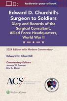 Edward D. Churchills Surgeon to Soldiers: Diary and Records of the Surgical Consultant, Allied Force Headquarters, World War II: 2024 Edition with Modern Commentary