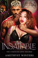 Insatiable: The Unhinged Love Trilogy Book 1, Insatiable: The Unhinged Love Trilogy Book 1