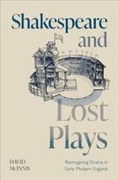 Shakespeare and Lost Plays: Reimagining Drama in Early Modern England