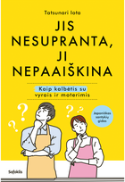 Jis nesupranta, ji nepaaiškina. Kaip kalbėtis su vyrais ir moterimis - Tacunari Iota