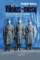 Vilnius – mūsų. Viniaus atvadavimo operacija, 1920 11 26 – 1921 02 02 - Remigijus Misiūnas