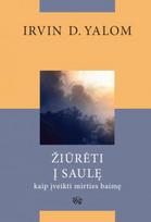 Žiūrėti į saulę: kaip įveikti mirties baimę - Irvin D. Yalom