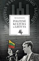 Arvydas Juozaitis POLITINĖ KŪLTŪRA IR LIETUVA: kalba, suvienijusi Lietuvą – pirmą kartą per 38 metus pilna vienoje knygoje su autoriaus įžanga