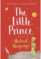 Little Prince: A new translation by Michael Morpurgo A new translation by Michael Morpurgo
