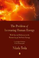 The Problem of Increasing Human Energy: With Special Reference to the Harnessing of the Sun's Energy