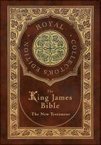 The King James Bible: The New Testament (Royal Collectors Edition) (Case Laminate Hardcover with Jacket)