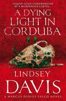 A Dying Light In Corduba: (Marco Didius Falco: book VIII): a fast-moving Roman mystery full of intrigue from bestselling author Lindsey Davis