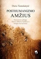 POSTHUMANIZMO AMŽIUS: humanizmo pabaiga arba Dievas, dirbtinis intelektas ir žmogus – kas ką kuria?